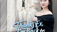 Thanks Ex I'm Back to Who I Am Chinese Drama - English Sub