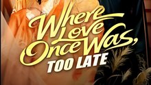 Where Love Once Was Too Late - Drama FULL MOVIES ENGLISH SUB