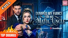 Dumped My Fiancé For His Mafia Uncle | Full HD Engsub Movie 2026