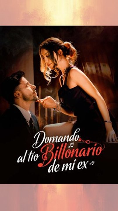 [Completo En Español] Domando al tío billonario de mi ex