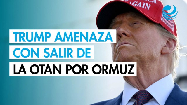 Trump amenaza con salir de la OTAN por negativa de aliados europeos a desbloquear Ormuz