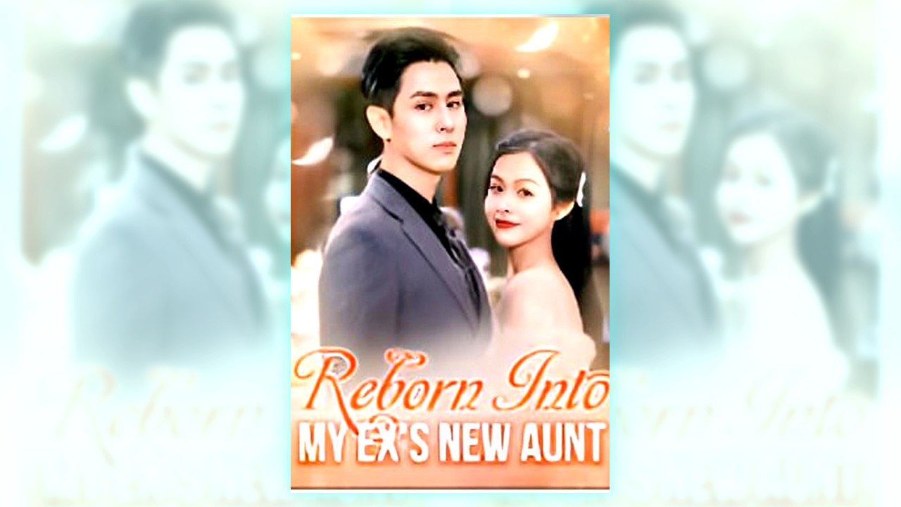 Reborn Into My Ex's New Aunt | Watch Free