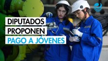 Diputados proponen pago de 9,582 pesos a jóvenes que trabajen y estudien