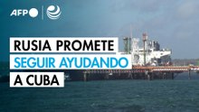 Rusia promete seguir ayudando a Cuba tras la llegada de petrolero