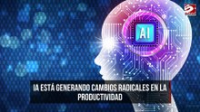 IA está generando cambios radicales en la productividad