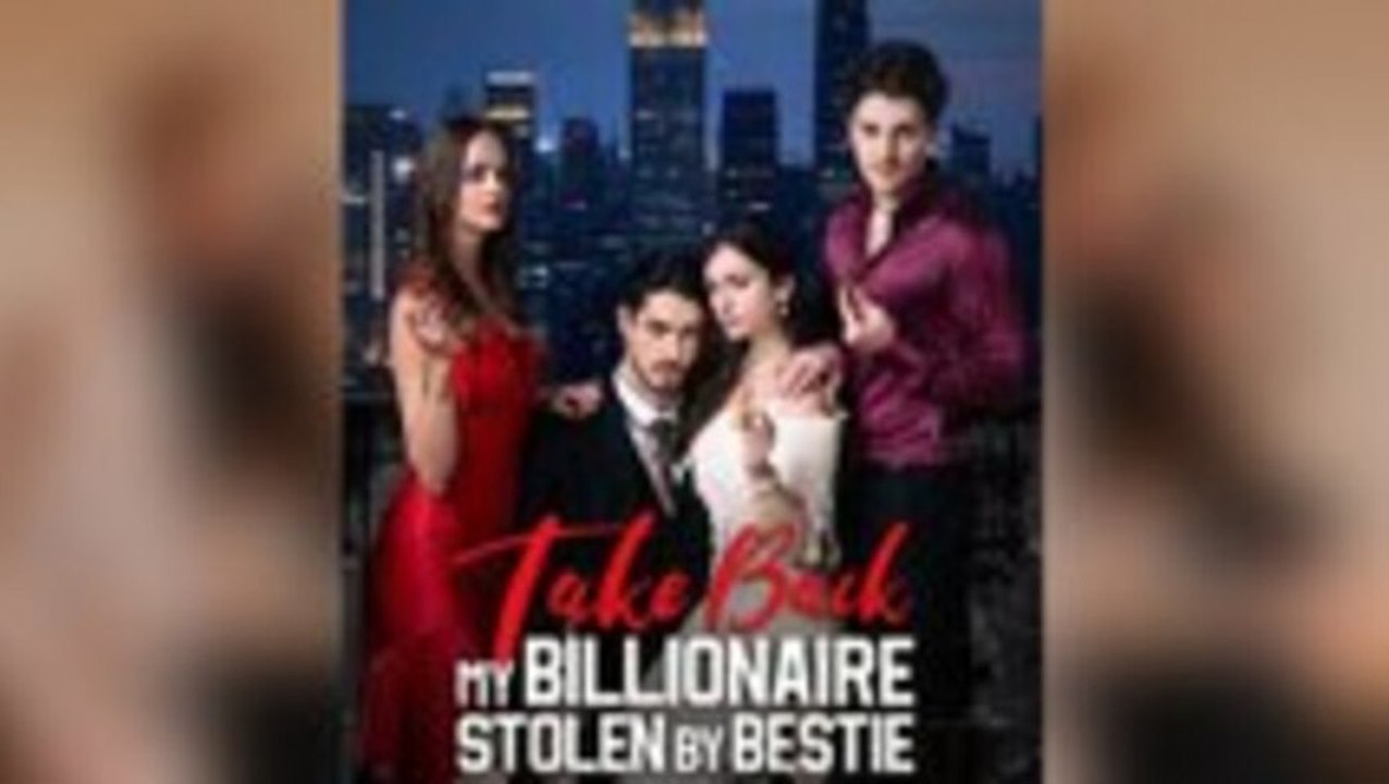 [ HOT 🔥 ] Take Back My Billionaire Stolen By My Bestie Full