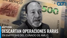 La UIF descartó operaciones preocupantes en empresas del cuñado de AMLO
