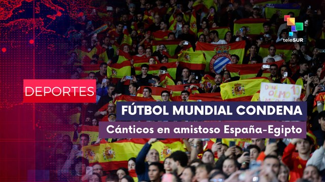 DEPORTES EDICIÓN CENTRAL | Fútbol mundial condena cánticos en amistoso España-Egipto 01-04-2026