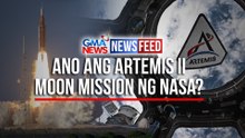 Ano ang Artemis II moon mission ng NASA? | GMA News Feed