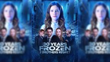 30 Years Frozen,3 Brothers Regret