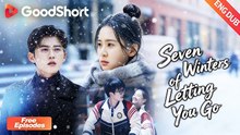 💔[ENG DUB] Seven Winters of Letting You Go❄️#goodshort