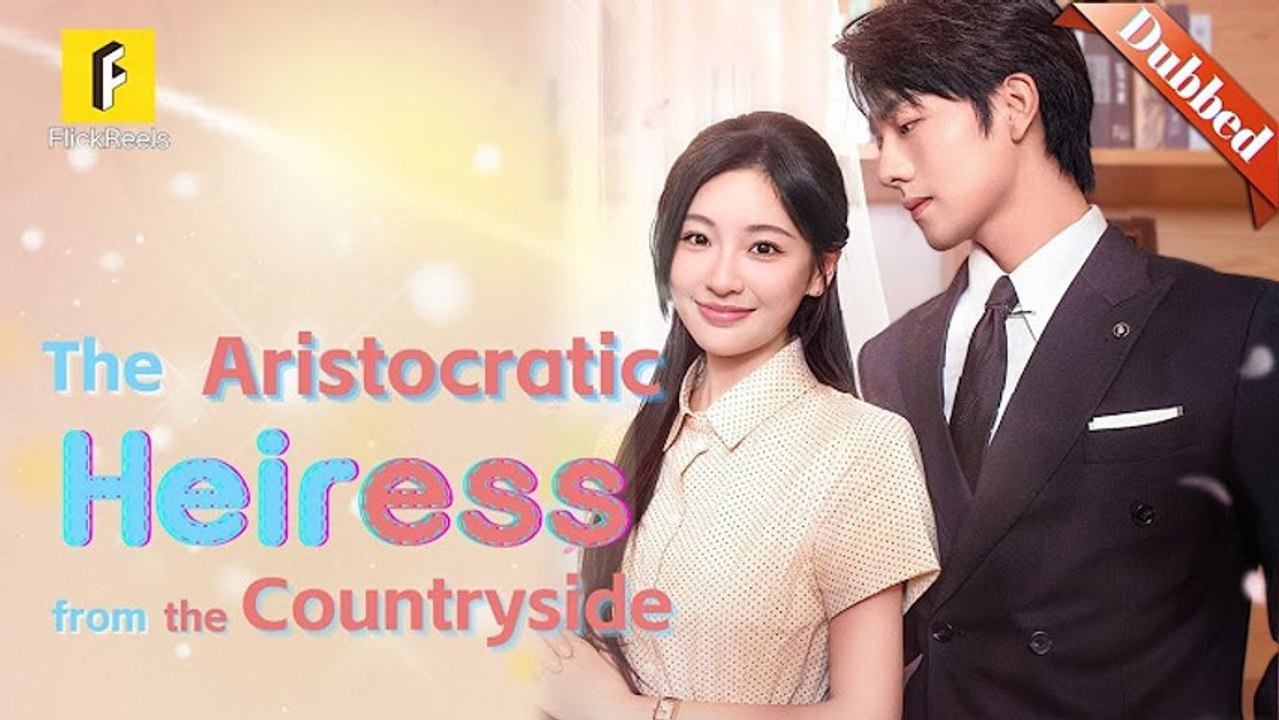 The Aristocratic Heiress from the Countryside [dub] #flickreels
