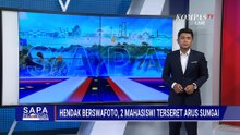 2 Mahasiswi Terseret Arus Sungai Saat Berswafoto di Wisata Wira Garden Lampung | SAPA SIANG