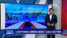 Hujan dan Angin Kencang Buat Atap Rumah Warga Ambruk | SAPA SIANG