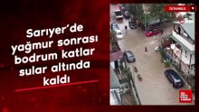 Sarıyer’de yağmur sonrası bodrum katlar sular altında kaldı