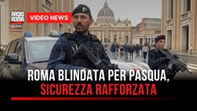 Roma blindata per Pasqua, sicurezza rafforzata