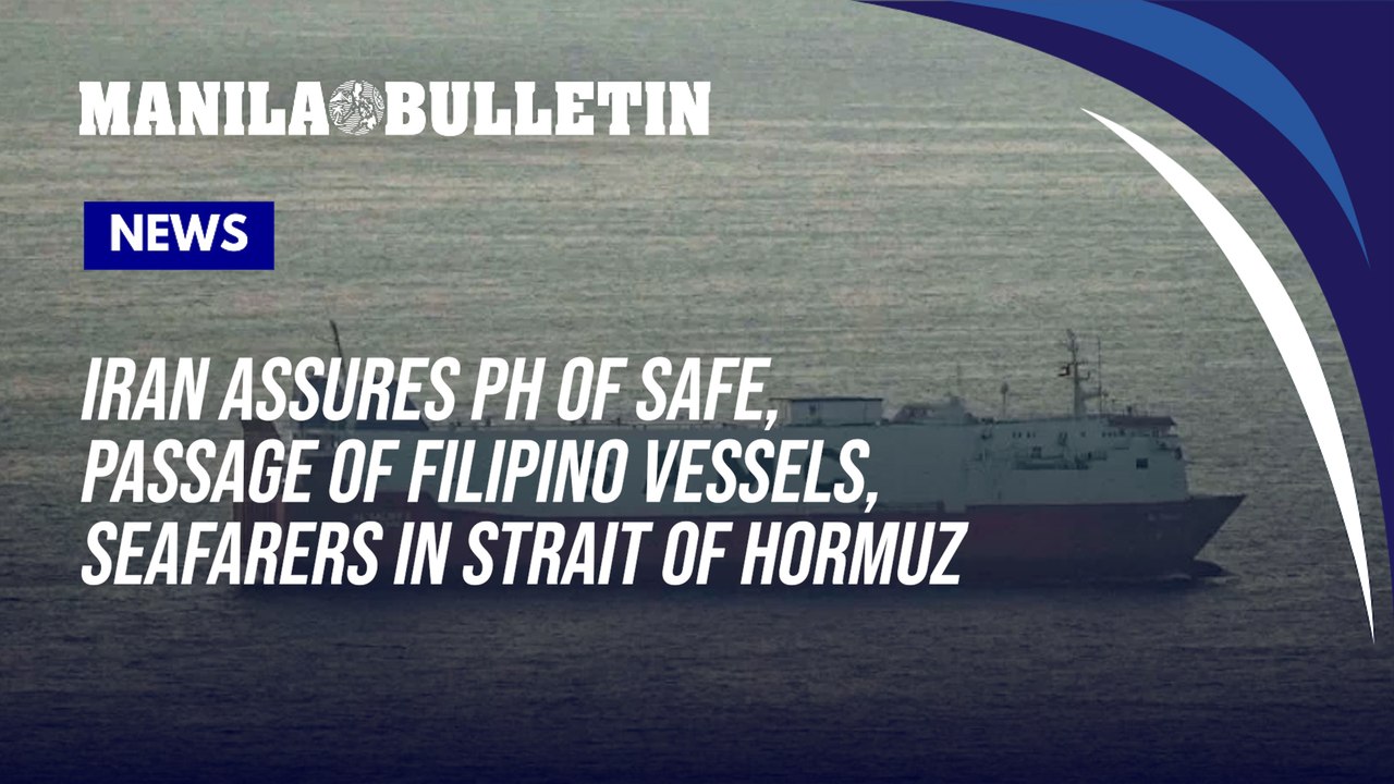 Iran assures PH of safe, unhindered passage of Filipino vessels, seafarers in Strait of Hormuz