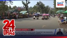 Mga last-minute bumiyahe paakyat ng Baguio, dagsa ngayong Huwebes Santo | 24 Oras