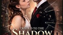 TRADED TO THE SHADOW HEIR- Full Movie English Sub
