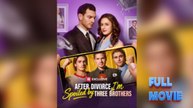 After Divorce, I'm Spoiled by Three Brothers #FullMovie