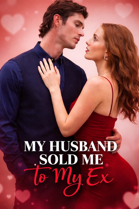 My Husband Sold Me to My Ex- Full Movie