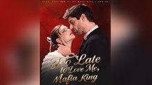 Too Late to Love Me, Mafia King - Full 💕 💕 💕-Full Episode