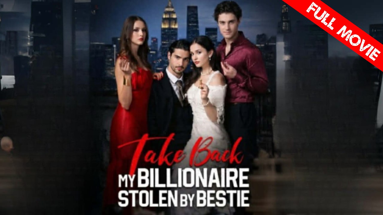 Take Back My Billionaire Stolen By My Bestie | Full Movie HD - Best Drama ShortFilms Hot Romance Concealed Identity Strong Female Lead