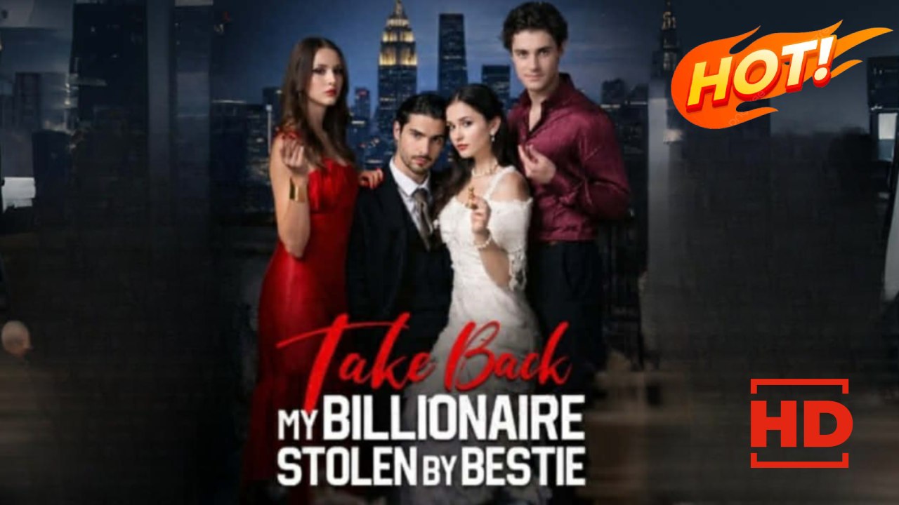 Take Back My Billionaire Stolen By My Bestie | Full Movie HD - Drama ShortFilms Hot Romance Concealed Identity Strong Female Lead