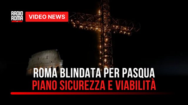 Roma blindata per Pasqua, piano sicurezza e viabilità