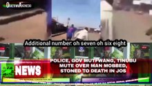 Police, Gov Mutfwang, Tinubu Mute Over Man Mobbed, Stoned To Death In Jos
