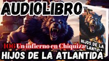 Audiolibro Los Hijos De La Atlántida Capitulo 106 Un infierno en Chiquiza