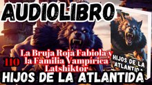 Audiolibro Los Hijos De La Atlántida Capitulo 110 Fabiola, La Bruja Roja y los  Vampíros Latshiktor
