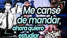[Doblado]Me cansé de mandar, ahora quiero estudiar