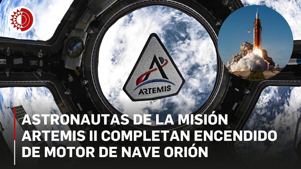 Completan astronautas de la misión Artemis II el encendido del motor de la nave Orión