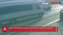 Seyir halindeyken vuruldu, kurşunlardan kaçıp polise sığındı