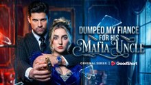 Dumped My Fiancé For His Mafia Uncle FULL