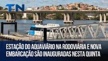 Estação do Aquaviário na Rodoviária e nova embarcação são inauguradas nesta quinta