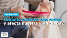 ¿Cuánto plástico nos rodea y afecta nuestra vida diaria?