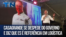 Casagrande se despede do governo e diz que ES é referência em logística