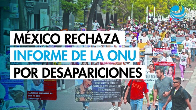 México rechaza informe de la ONU sobre desapariciones forzadas