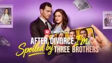 After Divorce, I'm Spoiled by Three Brothers (2026)