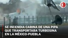 La cabina de una pipa se incendió en la autopista México-Puebla