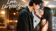 Love, Like Wild Grass | Full Drama (2026)