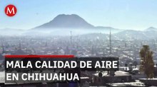 Chihuahua registra más días con mala calidad del aire que óptimos