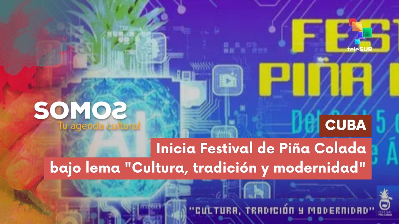 SOMOS | Cuba | Inicia Festival de Piña Colada bajo lema "Cultura, tradición y modernidad" 02-04-2026