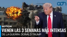 Vienen las 3 semanas más intensas de la guerra: Trump