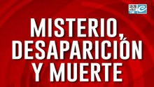 Desaparición, misterio y muerte: