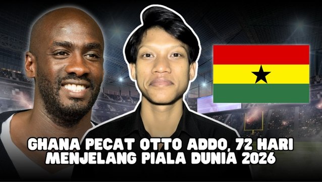 ​Kurang 3 Bulan ke Piala Dunia 2026, Ghana Pecat Pelatih Otto Addo-Dunia Olahraga