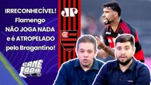 FLAMENGO PATÉTICO! "FOI UM VEXAME! É UMA IRRESPONSABILIDADE O QUE ELE FEZ!" | 3 a 0 do BRAGANTINO