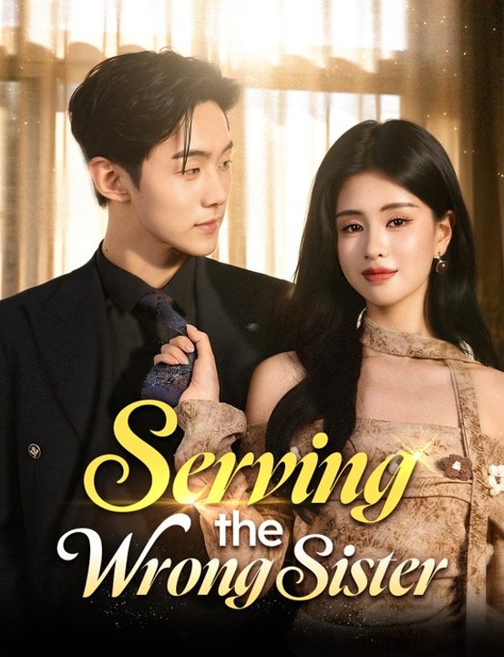 Serving the Wrong Sister​ Chinese Drama #engsub